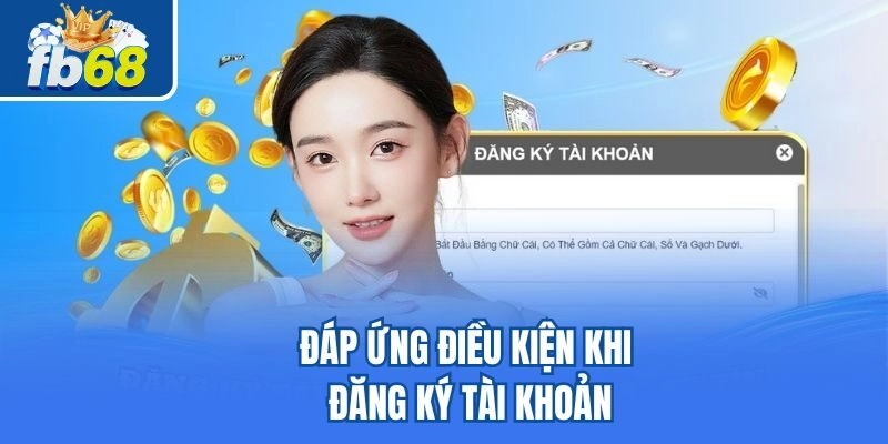 Hướng Dẫn Đăng Ký Fb68 1 Đáp ứng điều kiện khi đăng ký tài khoản