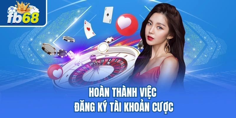 Hướng Dẫn Đăng Ký Fb68 2 Hoàn thành việc đăng ký tài khoản cược