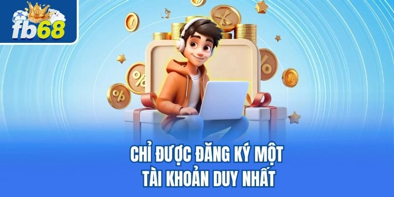 Hướng Dẫn Đăng Ký Fb68 3 Chỉ được đăng ký một tài khoản duy nhất