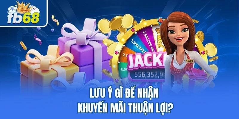 Khuyến Mãi Fb68 3 Lưu ý gì để nhận khuyến mãi thuận lợi?